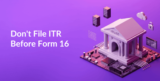 Don't File ITR Before Form 16.png